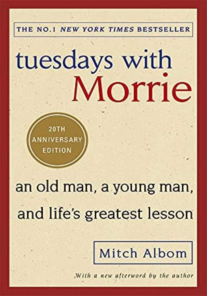 Tuesdays with Morrie: An Old Man, a Young Man, and Life's Greatest Lesson